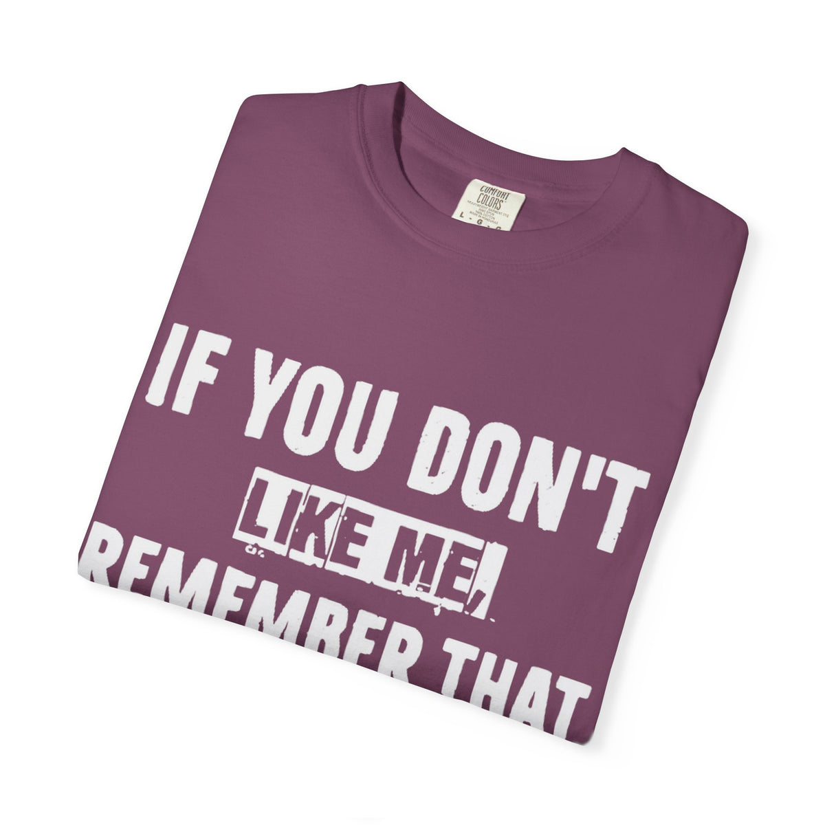 If You Don't Like Me Mind Over Matter Comfort Colors Tee