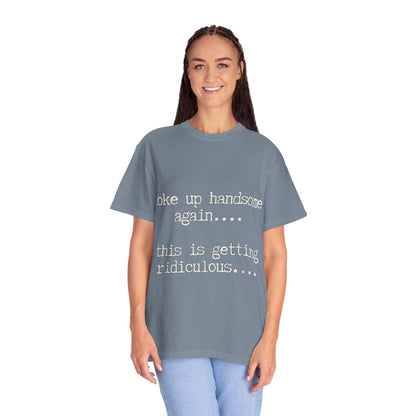 Woke Up Handsome Again Funny Comfort Colors T-Shirt