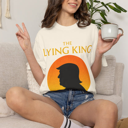 The Lying King Political Satire Comfort Colors T-Shirt
