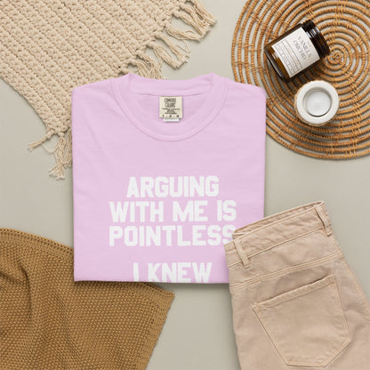 Arguing With Me Is Pointless Funny Comfort Colors Tee