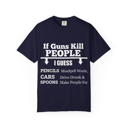 If Guns Kill People Funny Firearm Statement Comfort Colors Tee