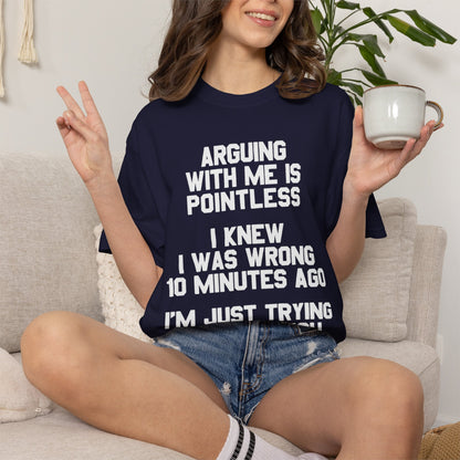 Arguing With Me Is Pointless Funny Comfort Colors Tee