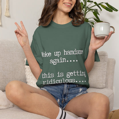 Woke Up Handsome Again Funny Comfort Colors T-Shirt