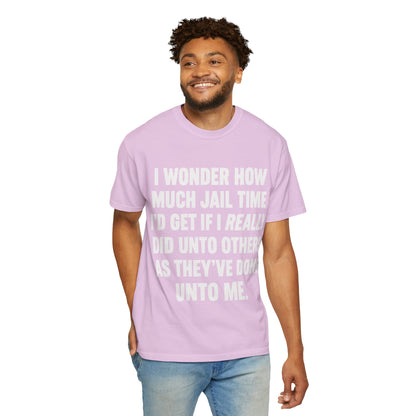 Do Unto Others Jail Time Humor Comfort Colors T-Shirt