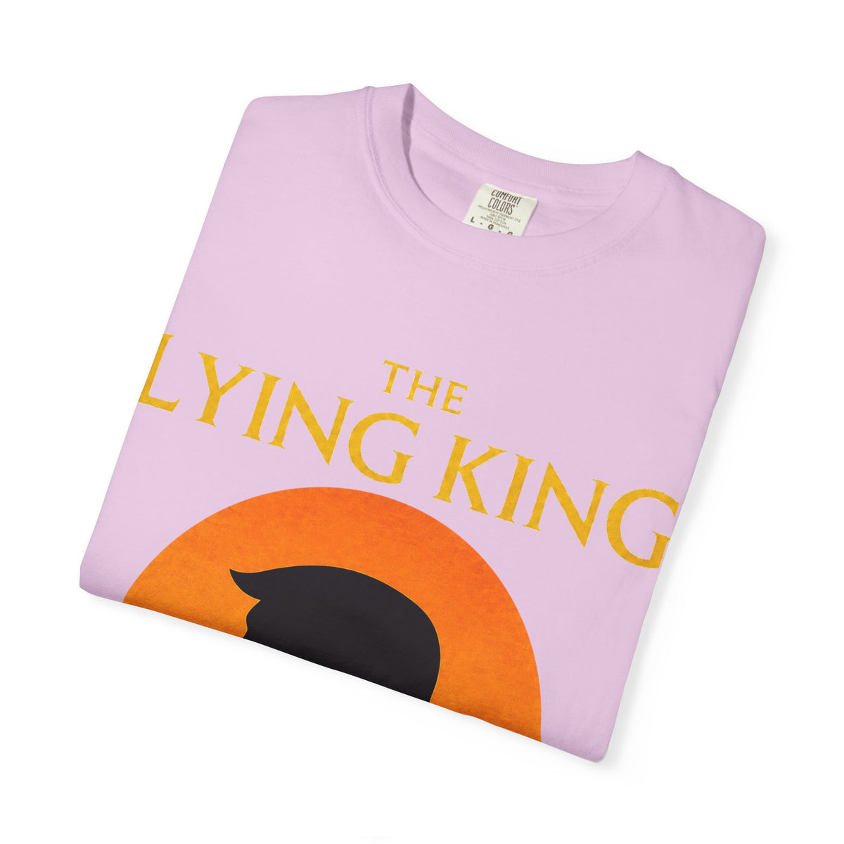 The Lying King Political Satire Comfort Colors T-Shirt