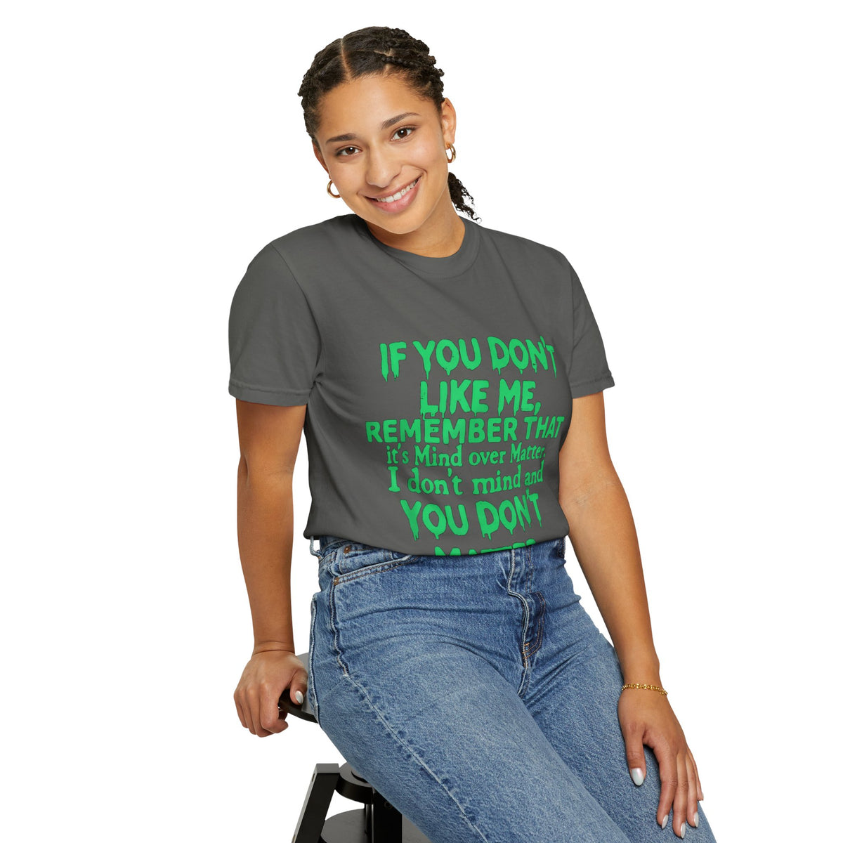 If You Don't Like Me Mind Over Matter Comfort Colors Tee