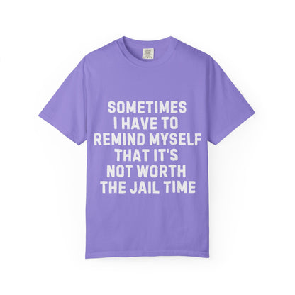 Not Worth the Jail Time Funny Comfort Colors T-Shirt