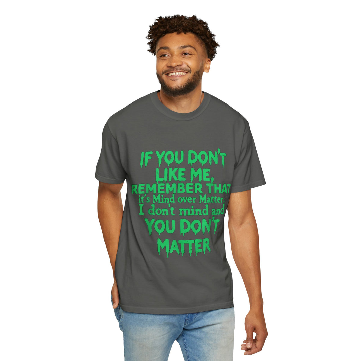 If You Don't Like Me Mind Over Matter Comfort Colors Tee