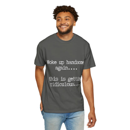 Woke Up Handsome Again Funny Comfort Colors T-Shirt