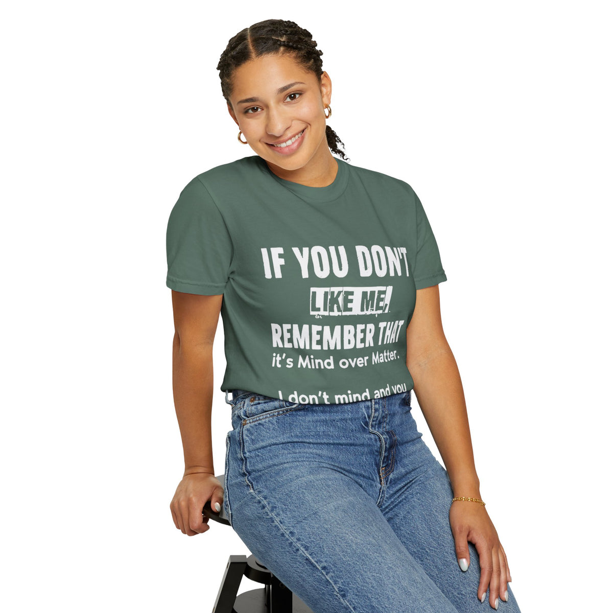 If You Don't Like Me Mind Over Matter Comfort Colors Tee