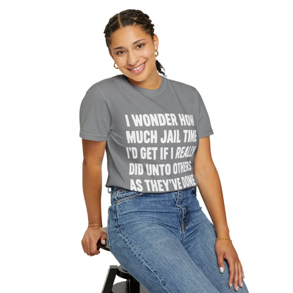 Do Unto Others Jail Time Humor Comfort Colors T-Shirt