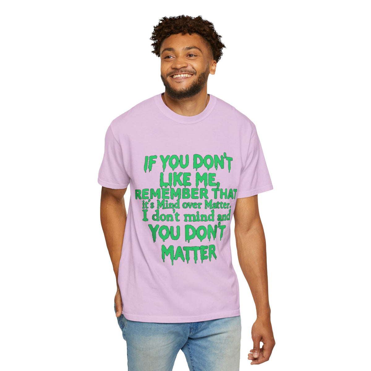 If You Don't Like Me Mind Over Matter Comfort Colors Tee
