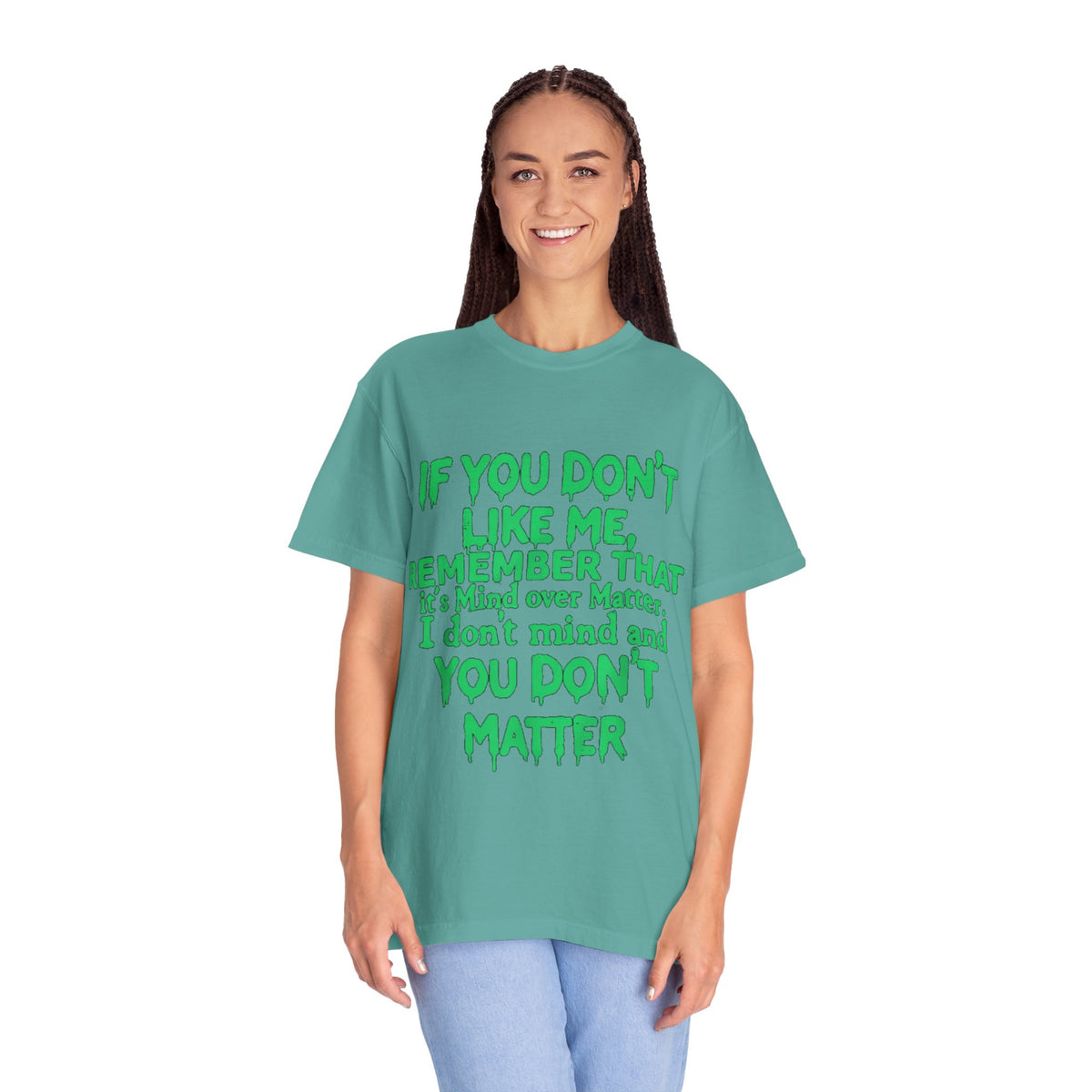 If You Don't Like Me Mind Over Matter Comfort Colors Tee