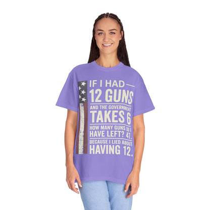If I Had 12 Guns Funny Gun Math Comfort Colors T-Shirt