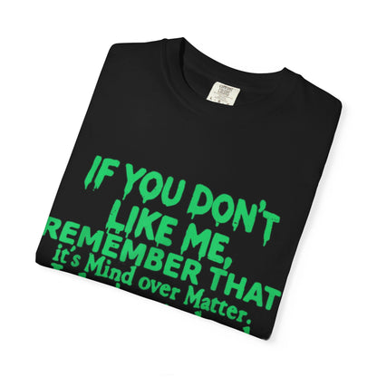 If You Don't Like Me Mind Over Matter Comfort Colors Tee