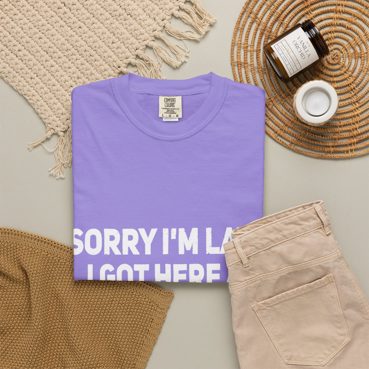 Sorry I'm Late I Got Here When I Wanted Comfort Colors Tee