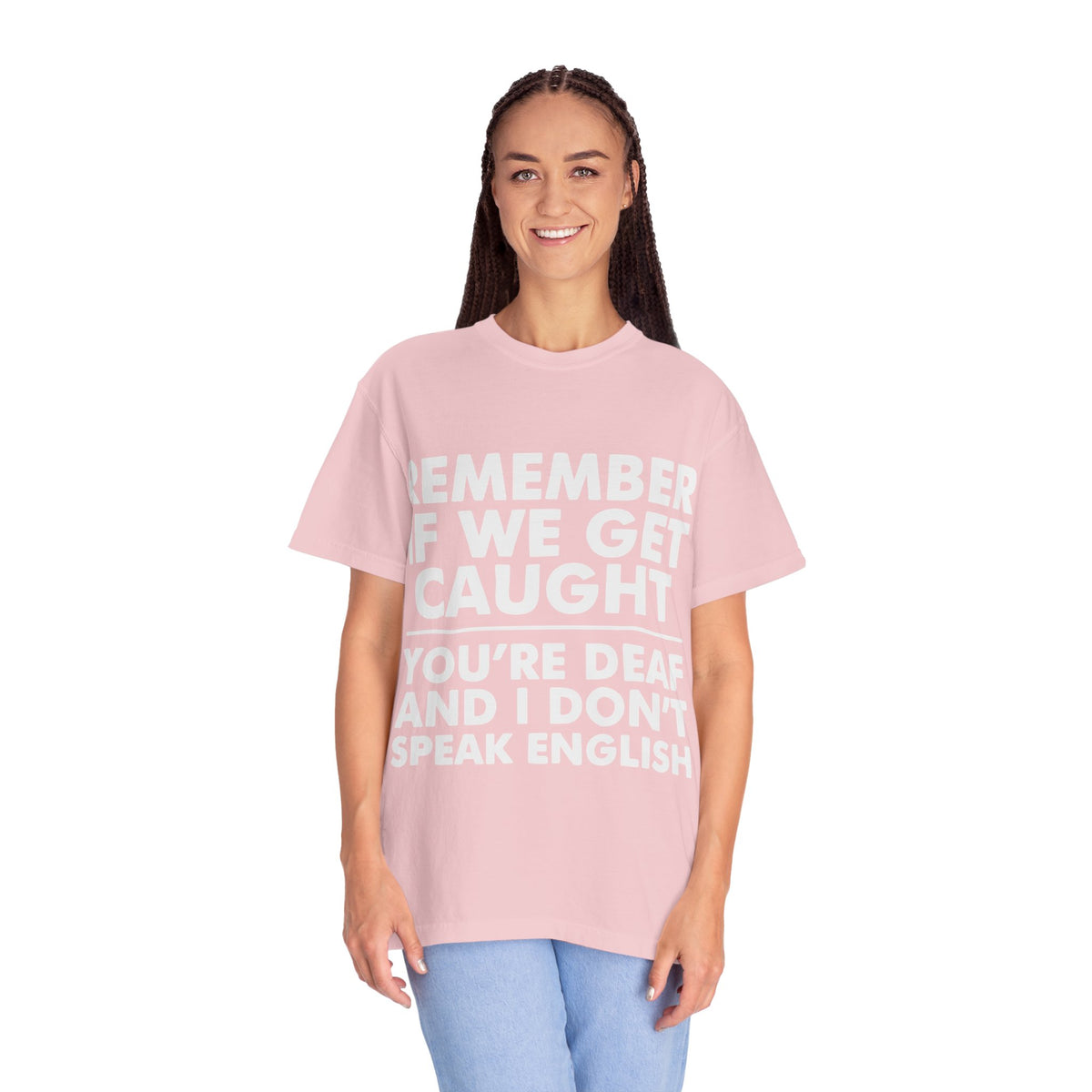 If We Get Caught Funny Quote Comfort Colors T-Shirt