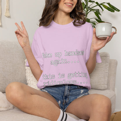 Woke Up Handsome Again Funny Comfort Colors T-Shirt