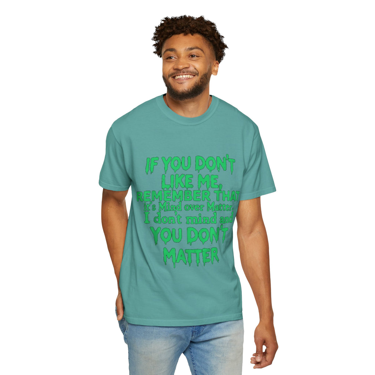 If You Don't Like Me Mind Over Matter Comfort Colors Tee