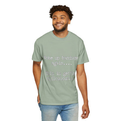 Woke Up Handsome Again Funny Comfort Colors T-Shirt