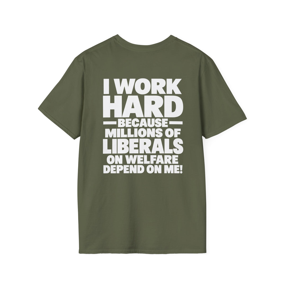 I Work Hard Because Millions of Liberals on Welfare Depend on Me Shirt – Political Satire Tee