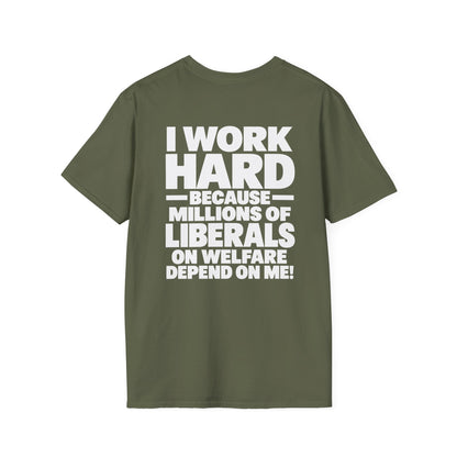 I Work Hard Because Millions of Liberals on Welfare Depend on Me Shirt – Political Satire Tee